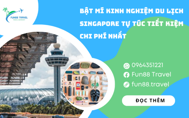 Bật mí kinh nghiệm du lịch Singapore tự túc tiết kiệm chi phí nhất