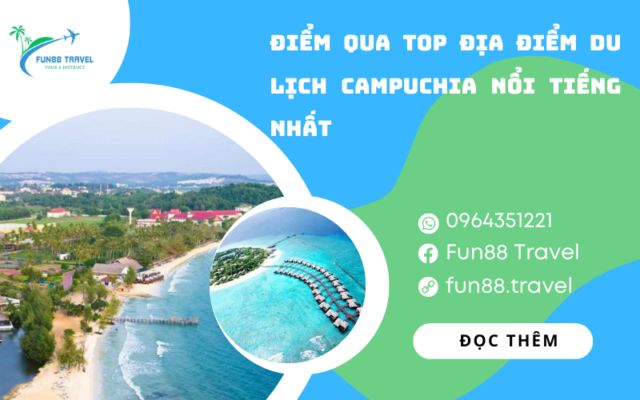 Điểm qua top địa điểm du lịch Campuchia nổi tiếng nhất