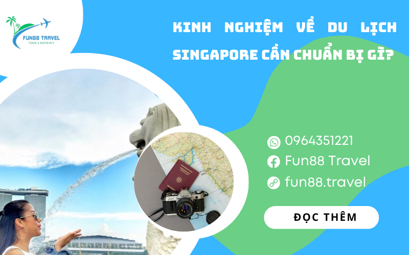 Kinh nghiệm về du lịch Singapore cần chuẩn bị gì