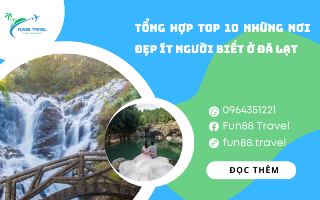 Tổng hợp top 10 những nơi đẹp ít người biết ở Đà Lạt